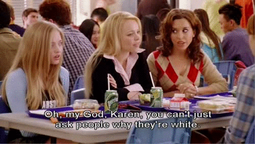 Mean-Girls-why-theyre-white.gif